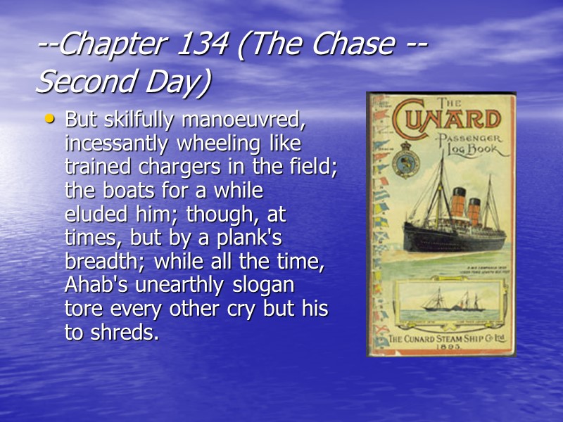 --Chapter 134 (The Chase -- Second Day)  But skilfully manoeuvred, incessantly wheeling like
